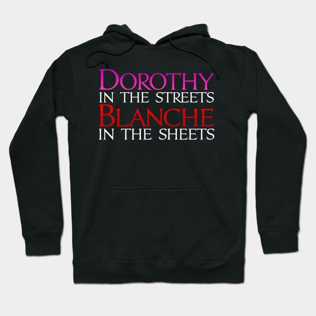 Dark Shirts - Dorothy in the Streets Blanche in the sheets - Golden Girls Hoodie by Brian E. Fisher